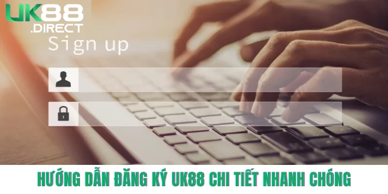 Hướng dẫn đăng ký UK88 chi tiết nhanh chóng